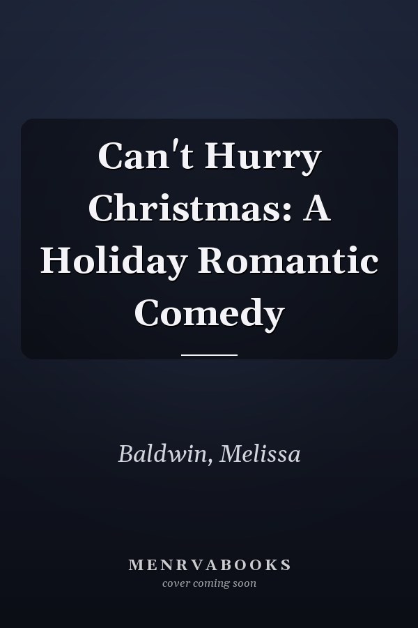 Can't Hurry Christmas: A Holiday Romantic Comedy