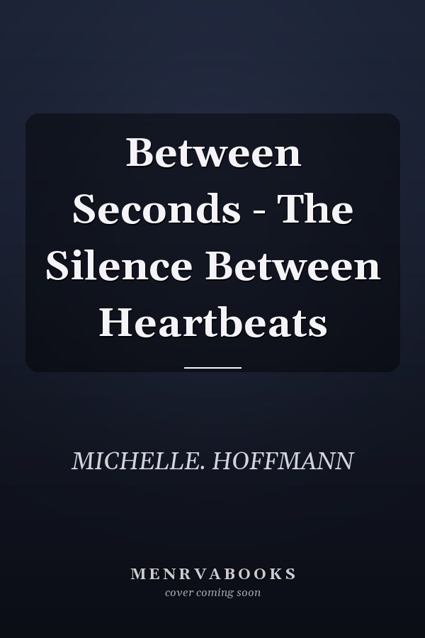 Between Seconds - The Silence Between Heartbeats