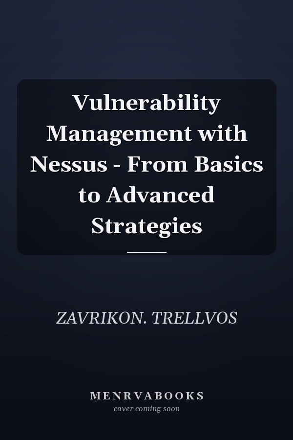 Vulnerability Management with Nessus - From Basics to Advanced Strategies