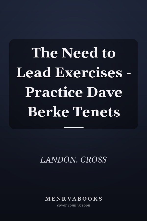 The Need to Lead Exercises - Practice Dave Berke Tenets