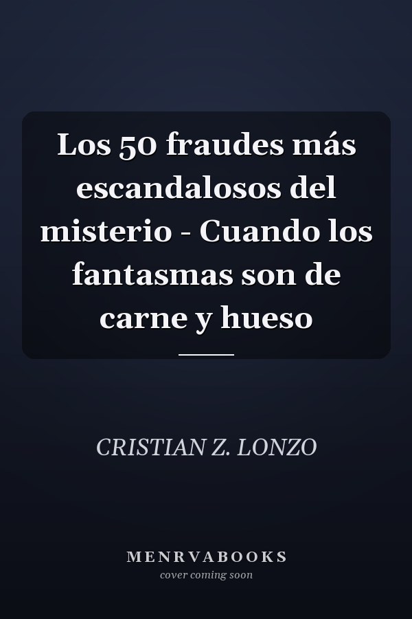 Los 50 fraudes más escandalosos del misterio - Cuando los fantasmas son de carne y hueso