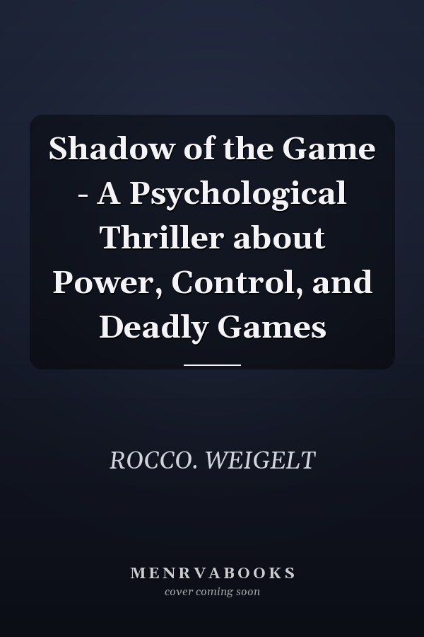 Shadow of the Game - A Psychological Thriller about Power, Control, and Deadly Games