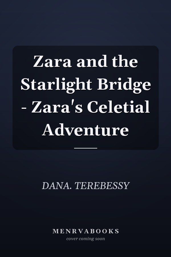 Zara and the Starlight Bridge - Zara's Celetial Adventure