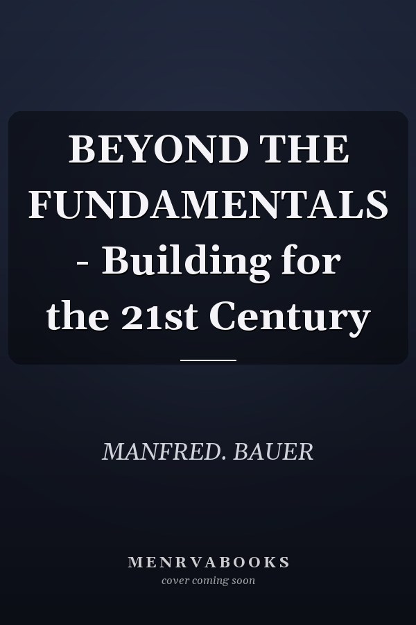 BEYOND THE FUNDAMENTALS - Building for the 21st Century