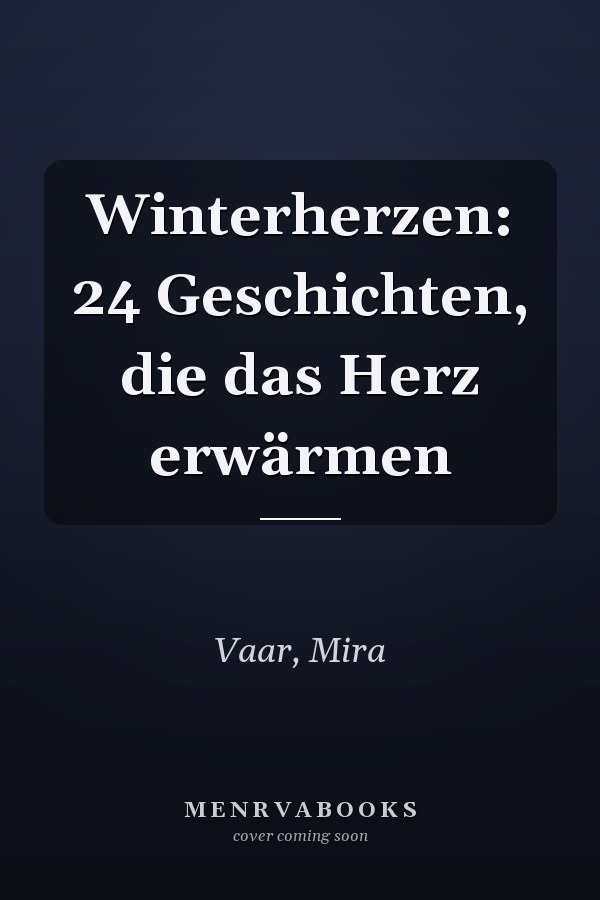 Winterherzen: 24 Geschichten, die das Herz erwärmen
