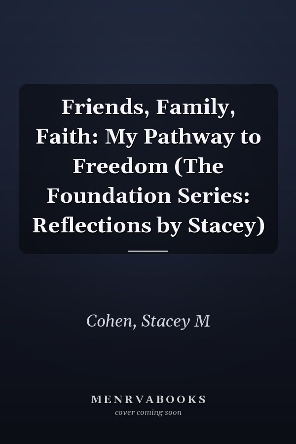 Friends, Family, Faith: My Pathway to Freedom (The Foundation Series: Reflections by Stacey)
