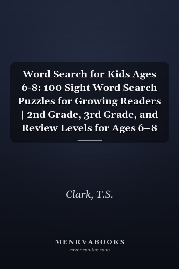 Word Search for Kids Ages 6-8: 100 Sight Word Search Puzzles for Growing Readers | 2nd Grade, 3rd Grade, and Review Levels for Ages 6–8