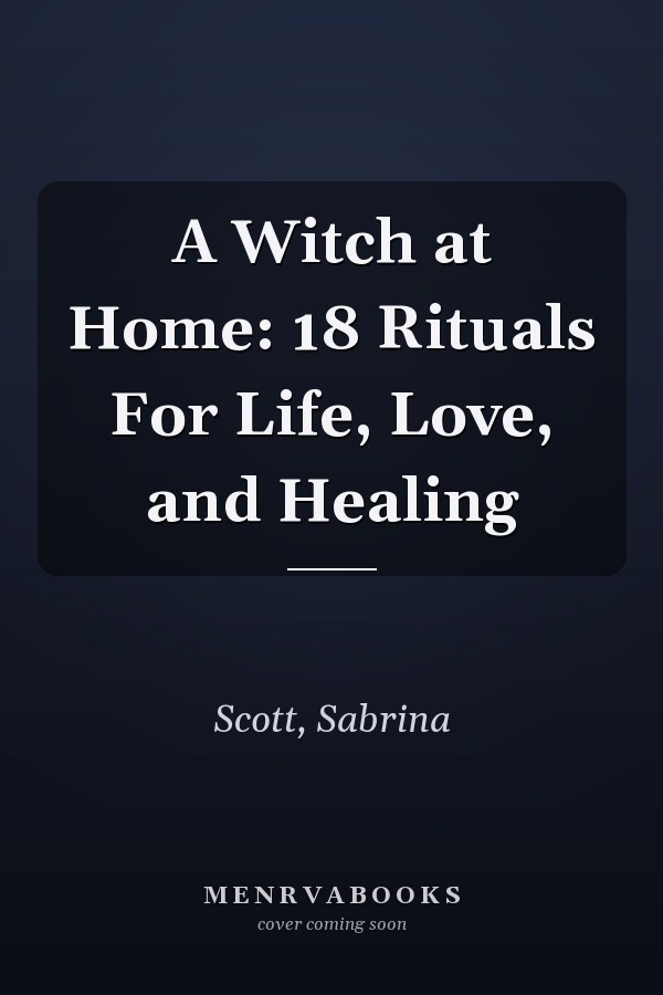 A Witch at Home: 18 Rituals For Life, Love, and Healing