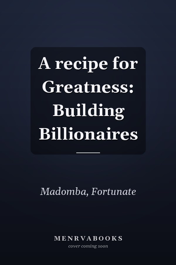 A recipe for Greatness: Building Billionaires