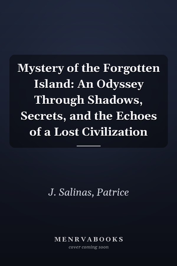 Mystery of the Forgotten Island: An Odyssey Through Shadows, Secrets, and the Echoes of a Lost Civilization