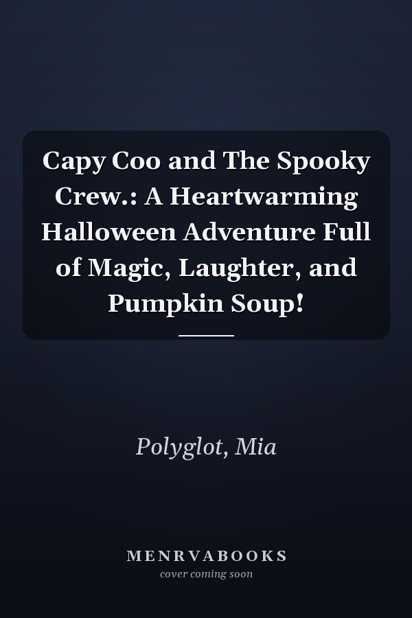 Capy Coo and The Spooky Crew.: A Heartwarming Halloween Adventure Full of Magic, Laughter, and Pumpkin Soup!