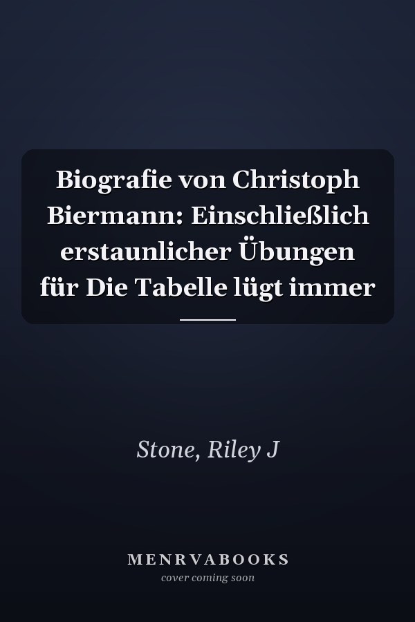 Biografie von Christoph Biermann: Einschließlich erstaunlicher Übungen für Die Tabelle lügt immer