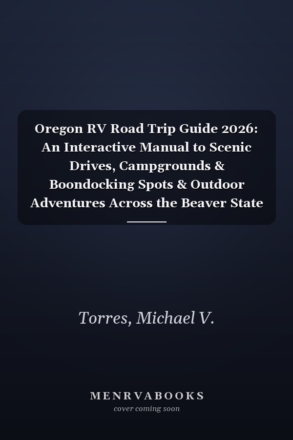 Oregon RV Road Trip Guide 2026: An Interactive Manual to Scenic Drives, Campgrounds & Boondocking Spots & Outdoor Adventures Across the Beaver State