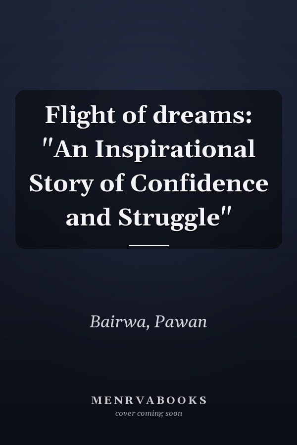 Flight of dreams: "An Inspirational Story of Confidence and Struggle"