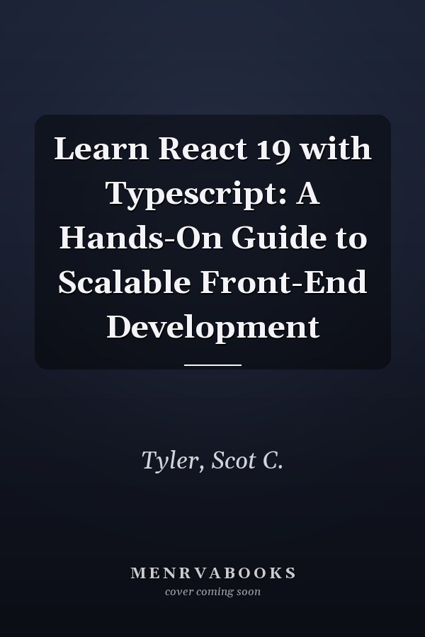 Learn React 19 with Typescript: A Hands-On Guide to Scalable Front-End Development