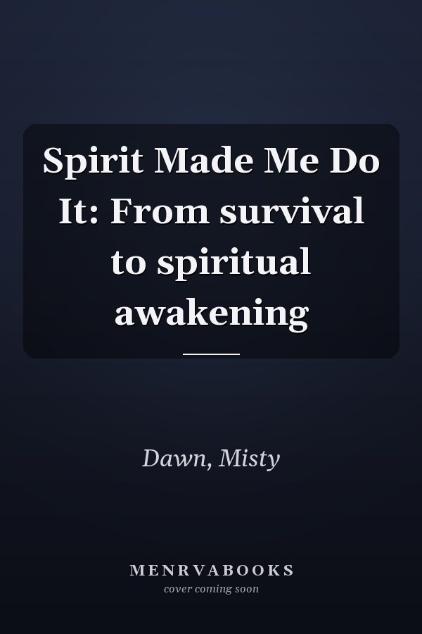 Spirit Made Me Do It: From survival to spiritual awakening