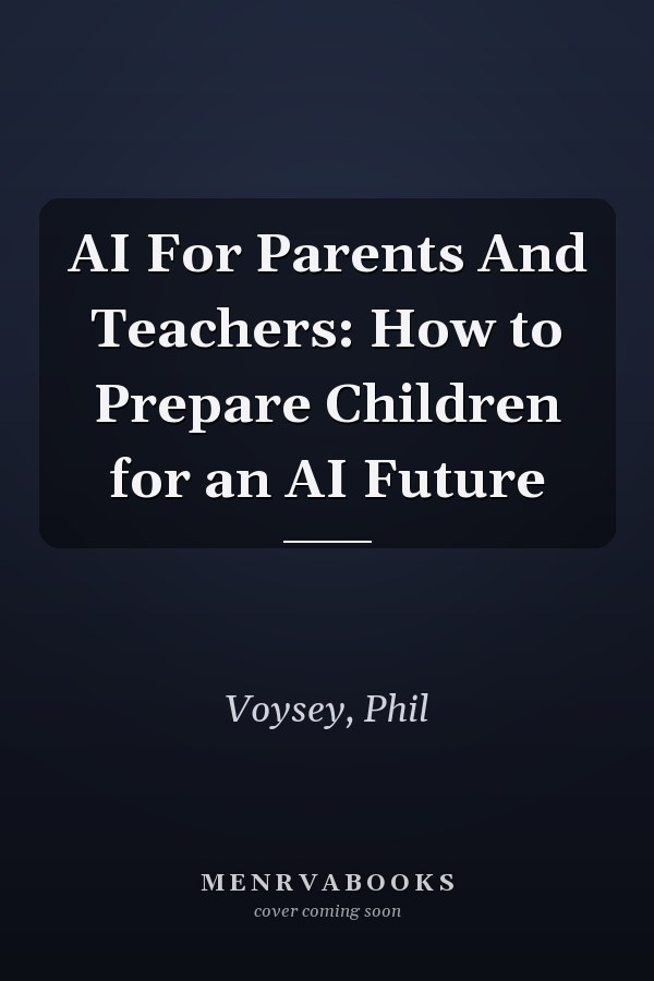 AI For Parents And Teachers: How to Prepare Children for an AI Future