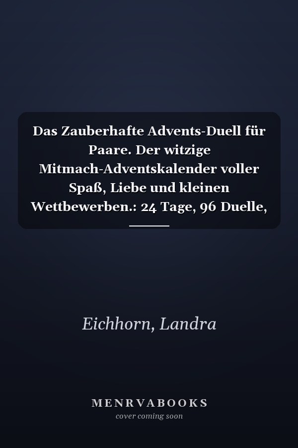 Das Zauberhafte Advents-Duell für Paare. Der witzige Mitmach-Adventskalender voller Spaß, Liebe und kleinen Wettbewerben.: 24 Tage, 96 Duelle, 1 Sieger!