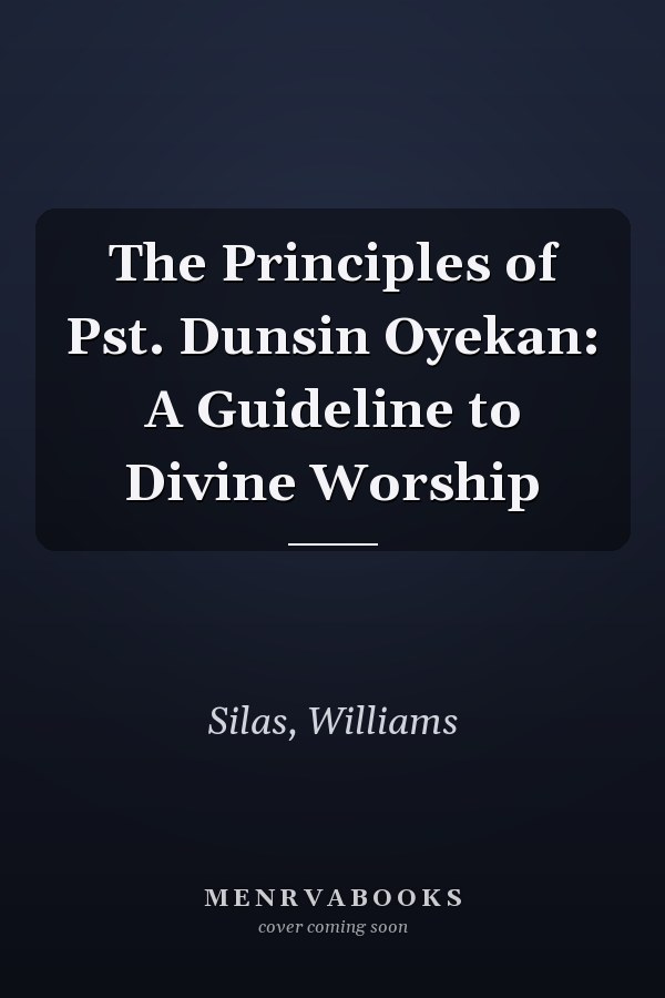 The Principles of Pst. Dunsin Oyekan: A Guideline to Divine Worship