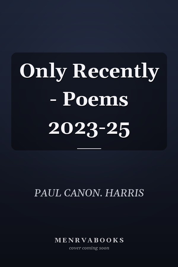 Only Recently - Poems 2023-25