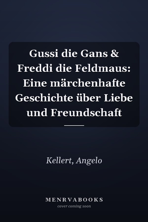 Gussi die Gans & Freddi die Feldmaus: Eine märchenhafte Geschichte über Liebe und Freundschaft