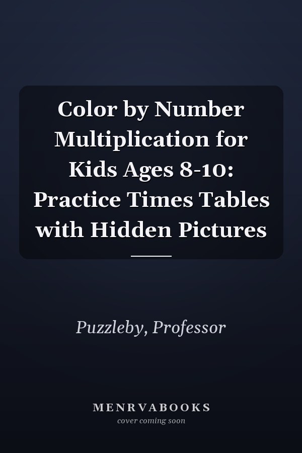 Color by Number Multiplication for Kids Ages 8-10: Practice Times Tables with Hidden Pictures