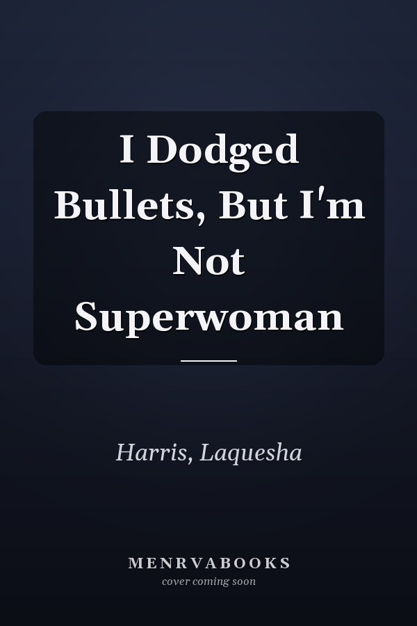 I Dodged Bullets, But I'm Not Superwoman