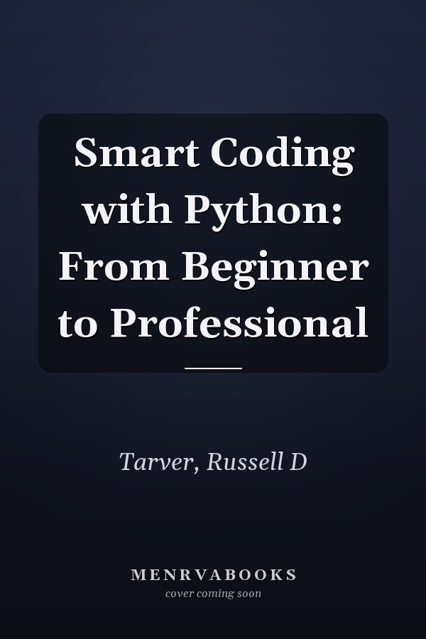 Smart Coding with Python: From Beginner to Professional