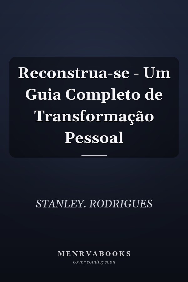 Reconstrua-se - Um Guia Completo de Transformação Pessoal