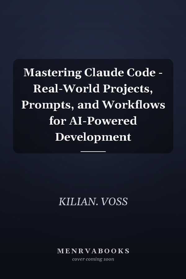 Mastering Claude Code - Real-World Projects, Prompts, and Workflows for AI-Powered Development
