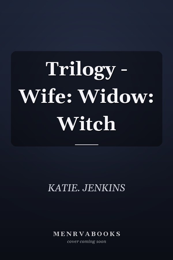 Trilogy - Wife: Widow: Witch