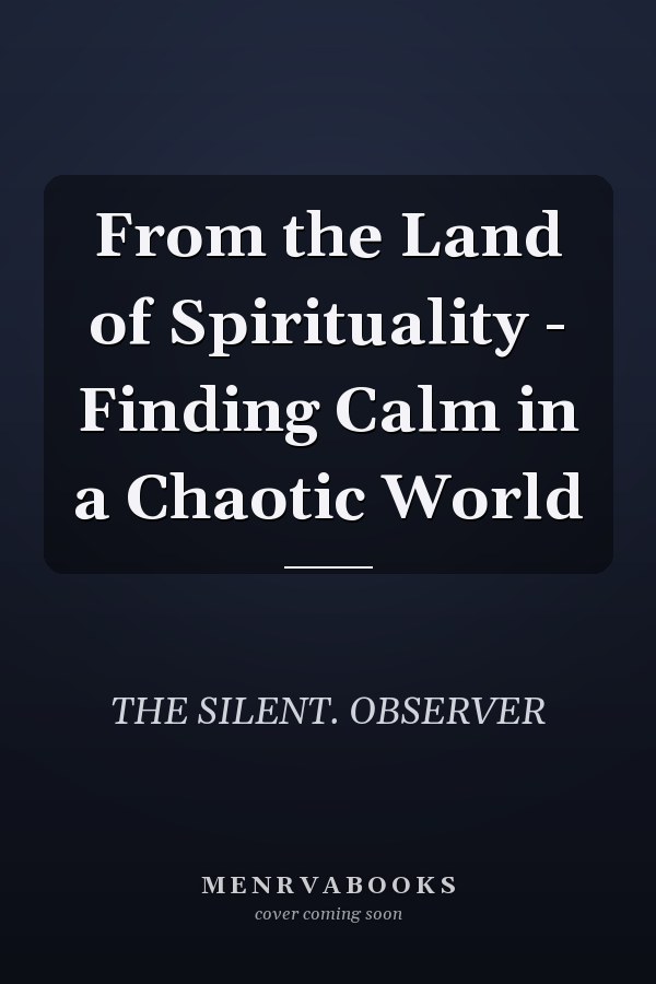 From the Land of Spirituality - Finding Calm in a Chaotic World