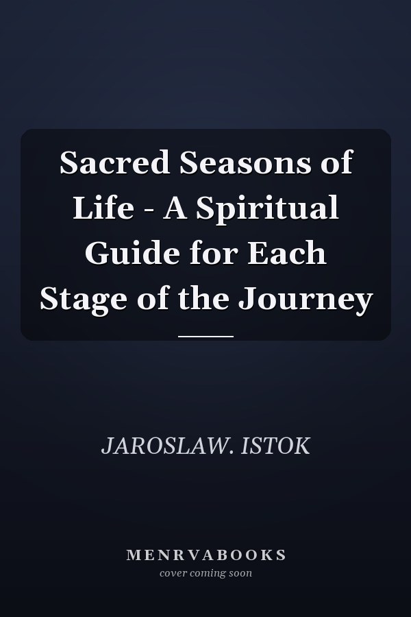 Sacred Seasons of Life - A Spiritual Guide for Each Stage of the Journey