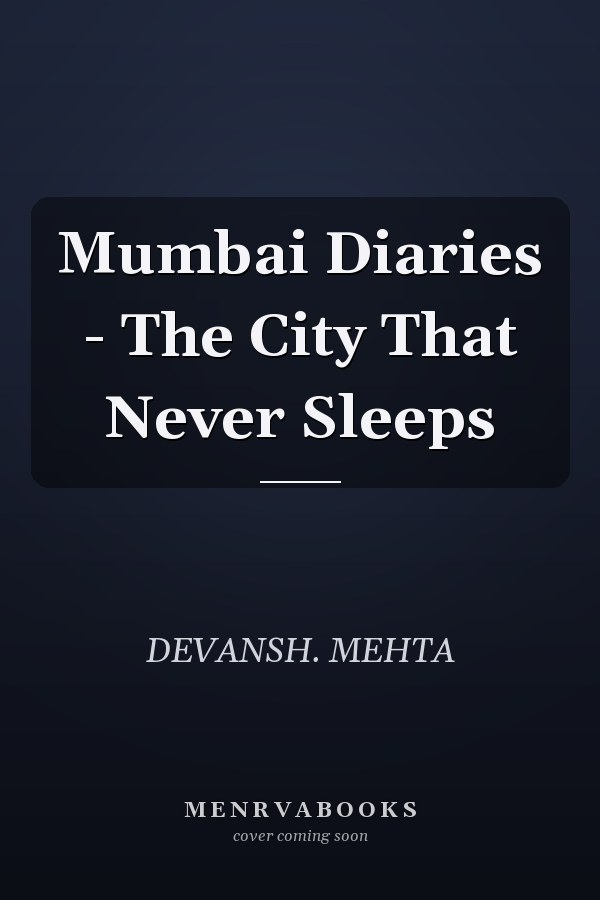 Mumbai Diaries - The City That Never Sleeps