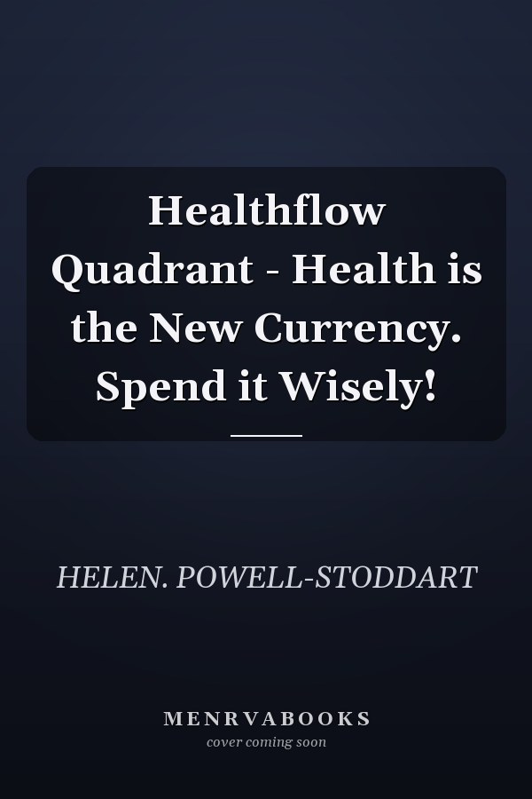 Healthflow Quadrant - Health is the New Currency. Spend it Wisely!