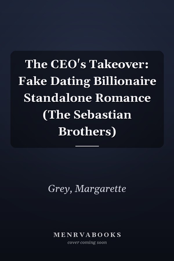 The CEO's Takeover: Fake Dating Billionaire Standalone Romance (The Sebastian Brothers)