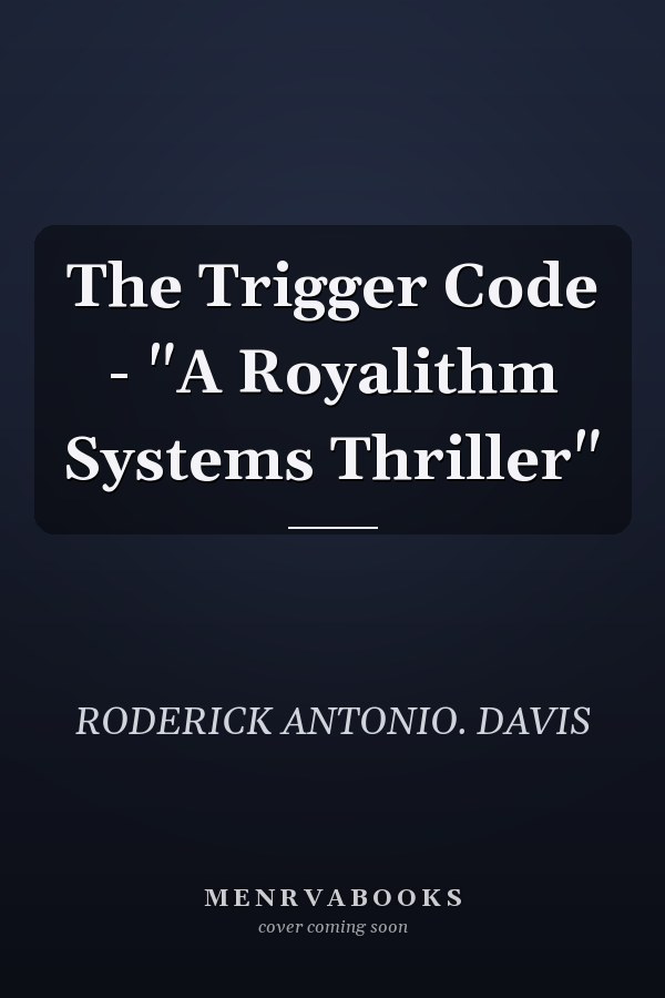 The Trigger Code - "A Royalithm Systems Thriller"