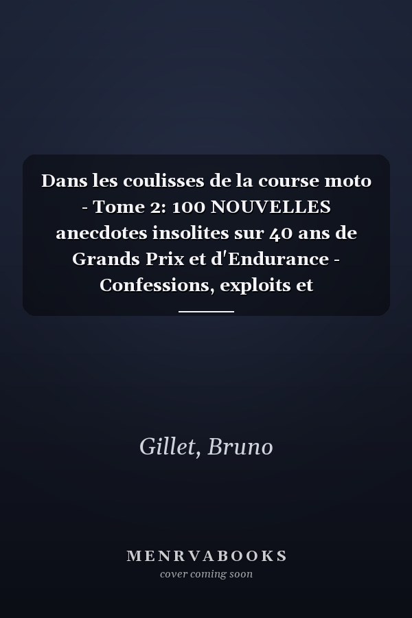 Dans les coulisses de la course moto - Tome 2: 100 NOUVELLES anecdotes insolites sur 40 ans de Grands Prix et d'Endurance - Confessions, exploits et entourloupes du paddock