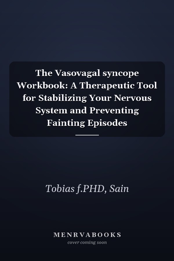 The Vasovagal syncope Workbook: A Therapeutic Tool for Stabilizing Your Nervous System and Preventing Fainting Episodes