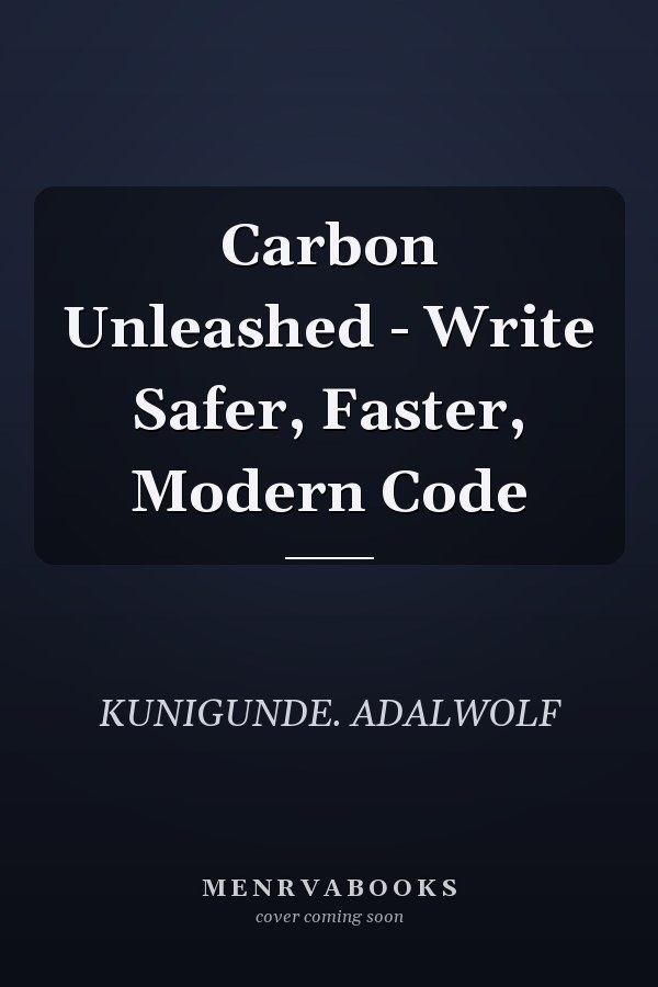 Carbon Unleashed - Write Safer, Faster, Modern Code