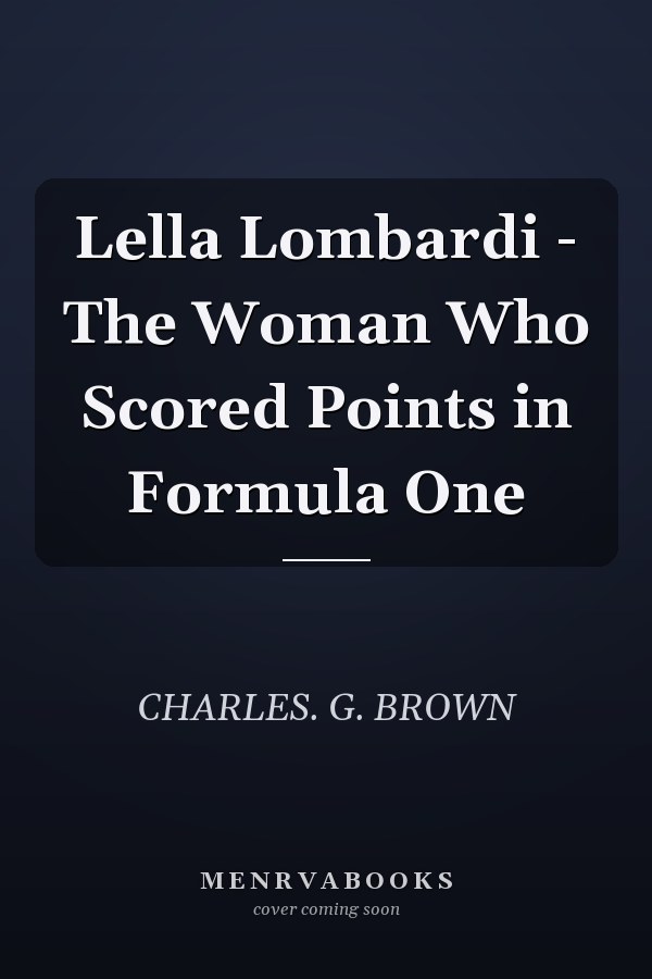 Lella Lombardi - The Woman Who Scored Points in Formula One