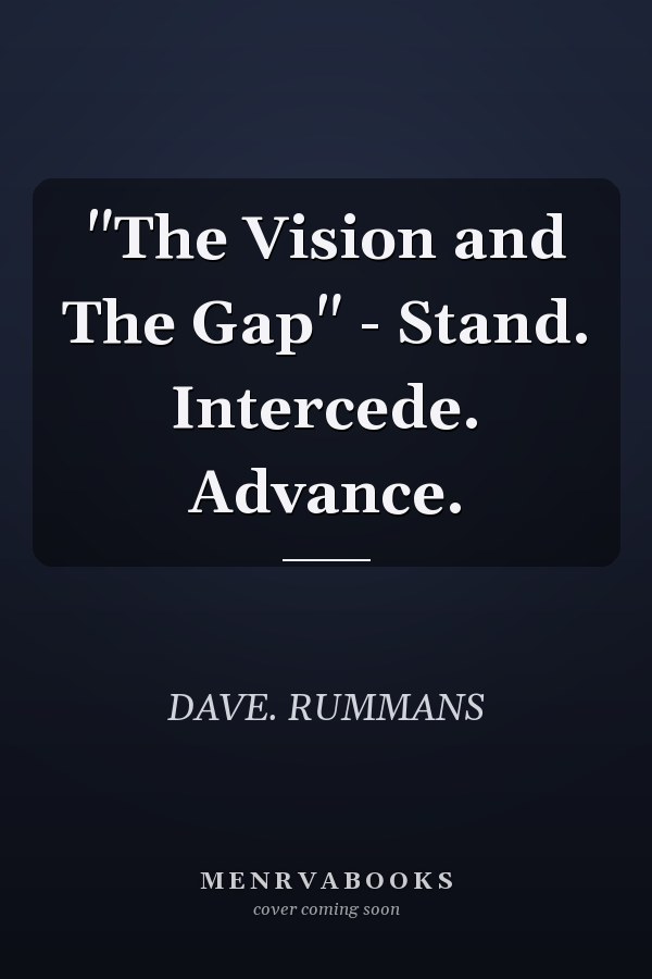 "The Vision and The Gap" - Stand. Intercede. Advance.