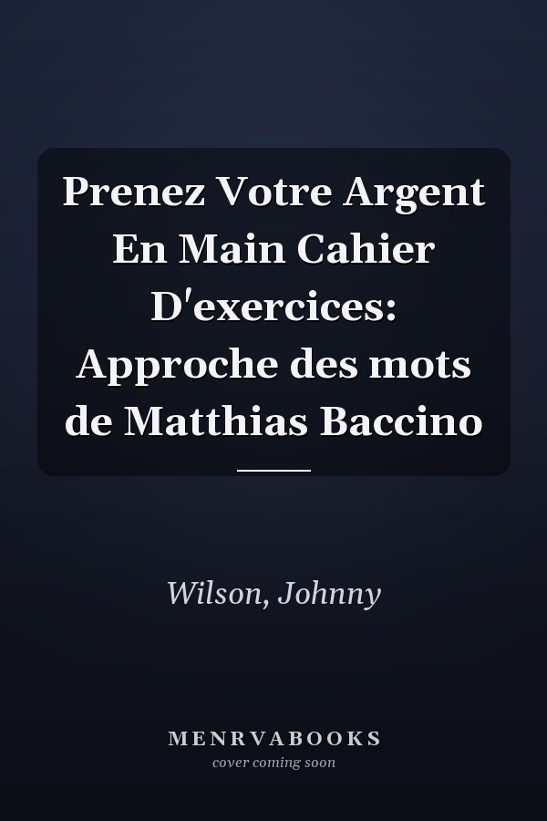 Prenez Votre Argent En Main Cahier D'exercices: Approche des mots de Matthias Baccino