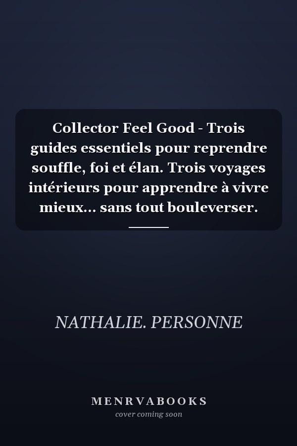 Collector Feel Good - Trois guides essentiels pour reprendre souffle, foi et élan. Trois voyages intérieurs pour apprendre à vivre mieux... sans tout bouleverser.