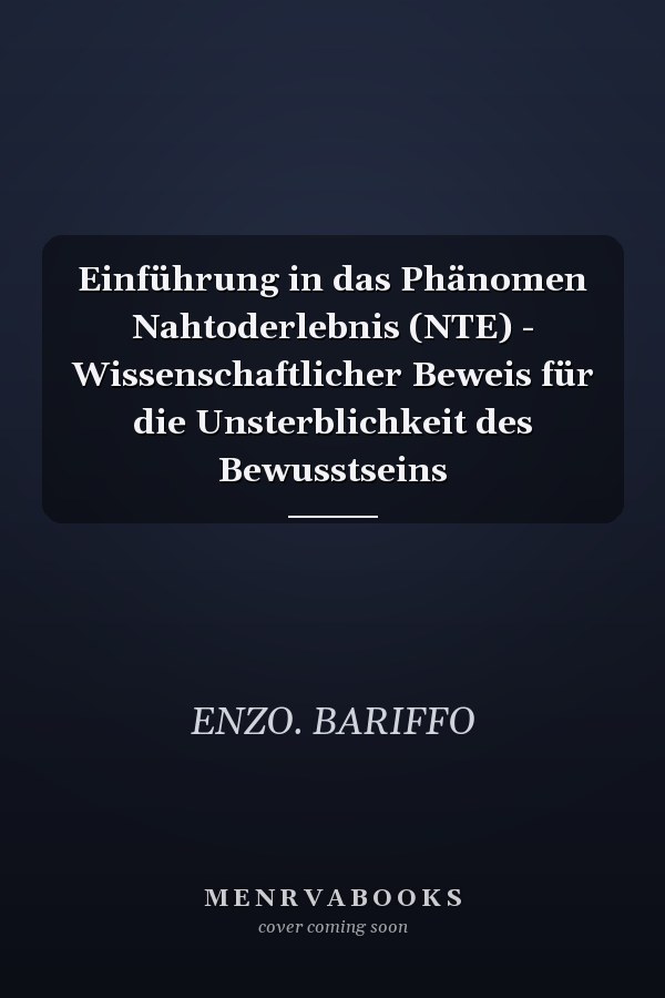 Einführung in das Phänomen Nahtoderlebnis (NTE) - Wissenschaftlicher Beweis für die Unsterblichkeit des Bewusstseins