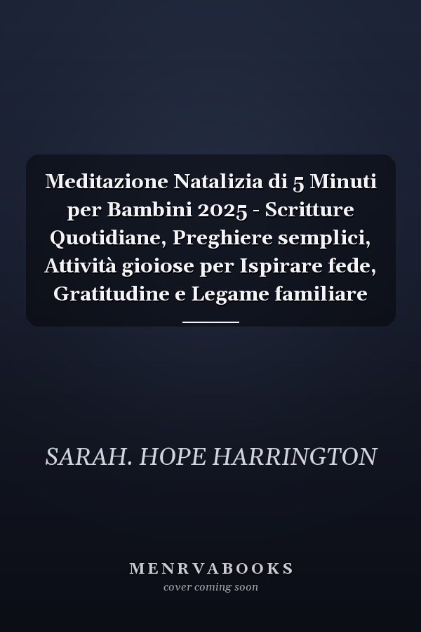 Meditazione Natalizia di 5 Minuti per Bambini 2025 - Scritture Quotidiane, Preghiere semplici, Attività gioiose per Ispirare fede, Gratitudine e Legame familiare