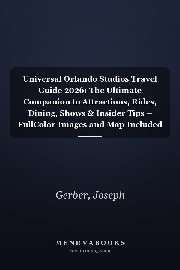 Universal Orlando Studios Travel Guide 2026: The Ultimate Companion to Attractions, Rides, Dining, Shows & Insider Tips – FullColor Images and Map Included