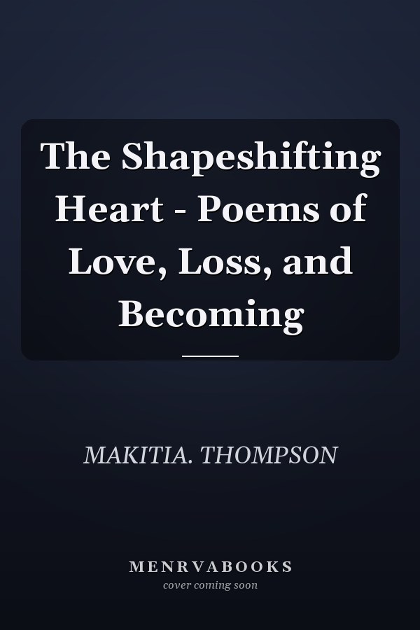 The Shapeshifting Heart - Poems of Love, Loss, and Becoming