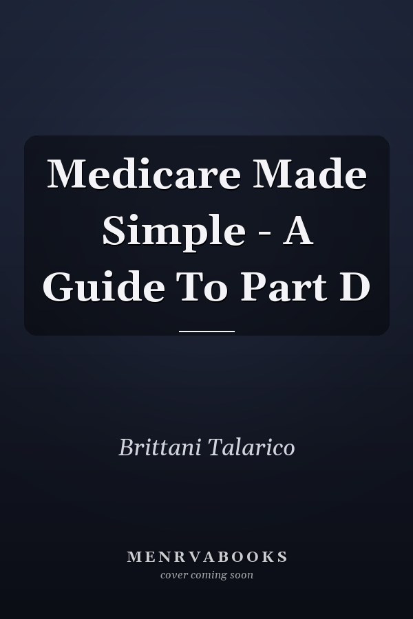 Medicare Made Simple - A Guide To Part D