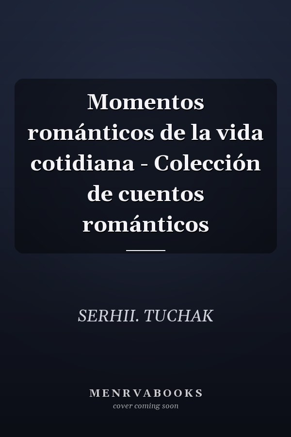 Momentos románticos de la vida cotidiana - Colección de cuentos románticos